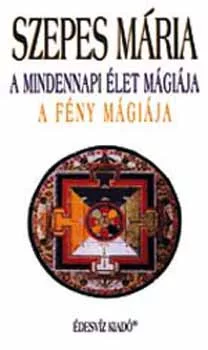 Szepes Mária: A mindennapi élet mágiája - A fény mágiája