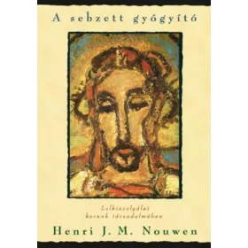   Henri J. Nouwen: A sebzett gyógyító - Lelkiszolgálat korunk társadalmában
