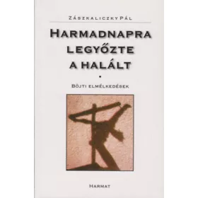   Zászkaliczky Pál: Harmadnapra legyőzte a halált - Böjti elmélkedések