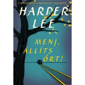 Harper Lee: Menj, állíts őrt!