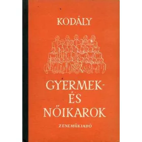 Kodály Zoltán: Gyermek- és nőikarok
