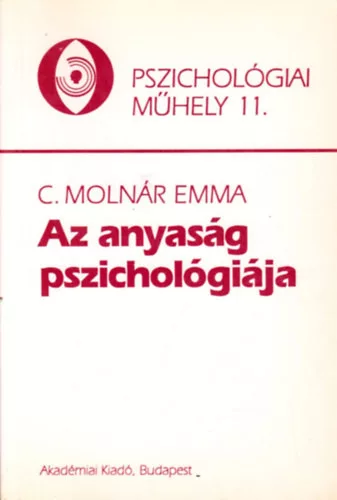C. Molnár Emma: Az anyaság pszichológiája (Pszichológiai műhely 11.)