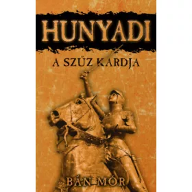 Bán Mór: Hunyadi - A szűz kardja