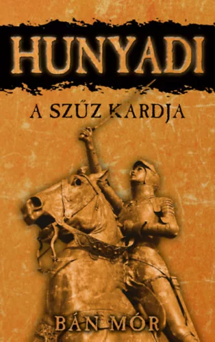 Bán Mór: Hunyadi - A szűz kardja