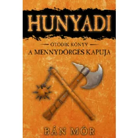 Bán Mór: Hunyadi 5. könyv- A mennydörgés kapuja