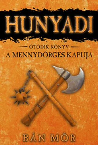 Bán Mór: Hunyadi 5. könyv- A mennydörgés kapuja