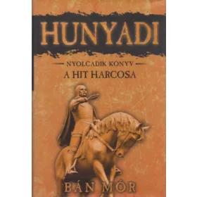 Bán Mór: Hunyadi 8. könyv - A hit harcosa