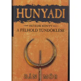 Bán Mór: Hunyadi 7. könyv - A félhold tündöklése