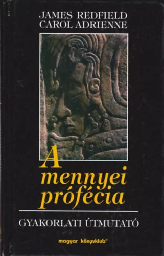Carol Adrienne, James Redfield: A mennyei prófécia - Gyakorlati útmutató