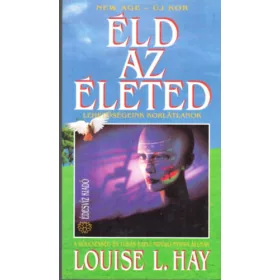 Louise L. Hay: Éld az életed!
