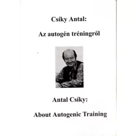   Csíky Antal: Az autogén tréningről - About autogenic training (magyar-angol nyelvü)