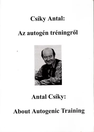 Csíky Antal: Az autogén tréningről - About autogenic training (magyar-angol nyelvü)