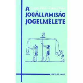   Takács Péter; Szigeti Péter: A jogállamiság jogelmélete