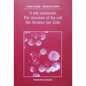   Csaba György: A sejt szerkezete - The Structure of the Cell - Die Struktur der Zelle