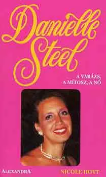 Nicole Hoyt: Danielle Steel - A varázs, a mítosz, a nő