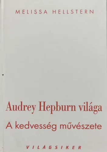 Melissa Hellstern: Audrey Hepburn világa - A kedvesség művészete