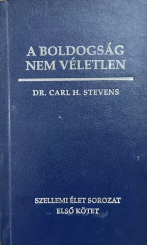 Carl H Dr. Stevens: A boldogság nem véletlen