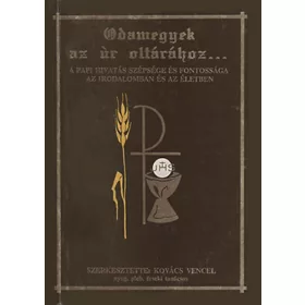 Kovács Vencel (szerk.): Odamegyek az úr oltárához