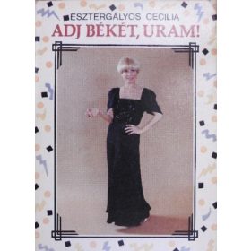 Esztergályos Cecília: Adj békét, Uram!