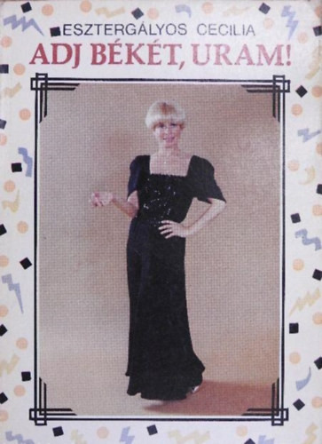 Esztergályos Cecília: Adj békét, Uram!