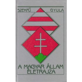 Szekfű Gyula: A magyar állam életrajza