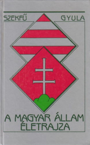 Szekfű Gyula: A magyar állam életrajza