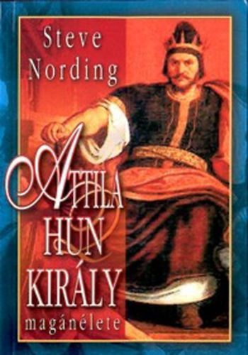 Steve Nording: Attila, hun király magánélete