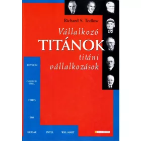   Richard S. Tedlow: Vállalkozó titánok, titáni vállalkozások