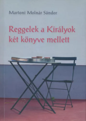 Martoni Molnár Sándor: Reggelek a Királyok két könyve mellett