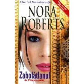 Nora Roberts: Zabolátlanul - Az O'Hurley család