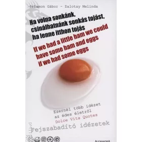   Salamon Gábor; Zalotay Melinda: Ha volna sonkánk, csinálhatnánk sonkás tojást, ha lenne itthon tojás