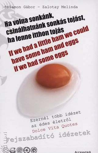 Salamon Gábor; Zalotay Melinda: Ha volna sonkánk, csinálhatnánk sonkás tojást, ha lenne itthon tojás
