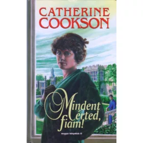 Catherine Cookson: Mindent érted, fiam!