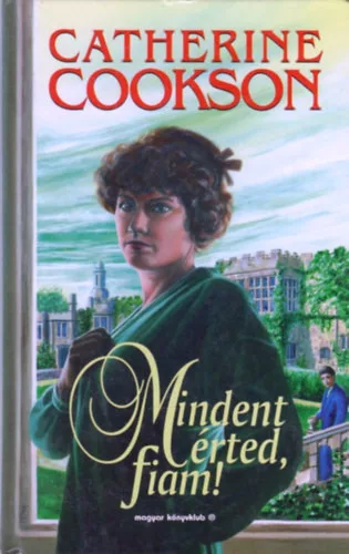 Catherine Cookson: Mindent érted, fiam!