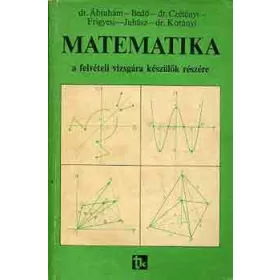   Dr.Ábrahám-Bedő-Dr.Czétényi-..: Matematika a felvételi vizsgára készülők részére