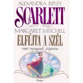   Alexandra Ripley: Scarlett - Margaret Mitchell Elfújta a szél című regényének folytatása