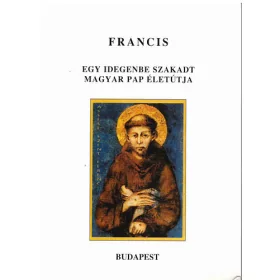  Rozsályi Zoltán: Francis - Egy idegenbe szakadt magyar pap életútja