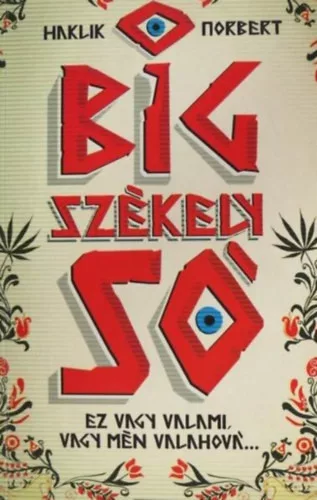 Haklik Norbert: Big ​Székely Só - Ez vagy valami, vagy mén valahová...