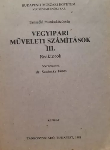 Dr. Sawinsky János: Vegyipari műveleti számítások III. - Reaktorok