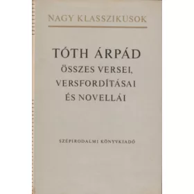   Tóth Árpád: Tóth Árpád összes versei, versfordításai és novellái
