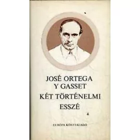 José Ortega Y Gasset: Két történelmi esszé