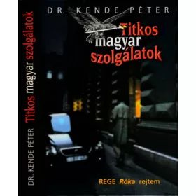 Dr. Kende Péter: Titkos magyar szolgálatok