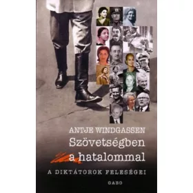   Antje Windgassen: Szövetségben a hatalommal - A diktátorok feleségei