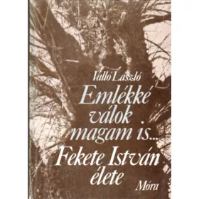   Valló László: Emlékké válok magam is... (Fekete István élete)