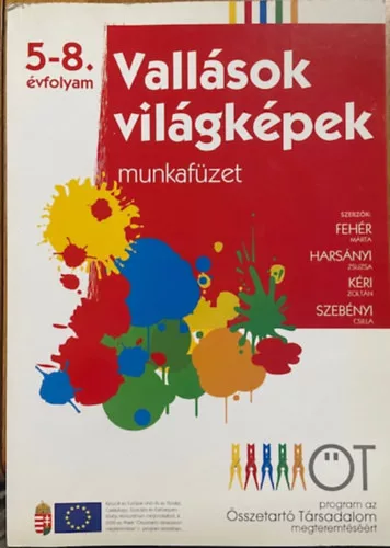 Fehér Márta – Harsányi Zsuzsa – Kéri Zoltán – Szebényi Csilla: Vallások, világképek – Munkafüzet 5–8. évfolyam