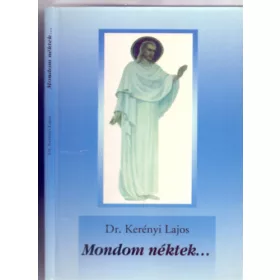Dr. Kerényi Lajos: Mondom néktek...