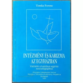   Tomka Ferenc: Intézmény és karizma az egyházban - Vázlatok a katolikus egyház szociológiájához