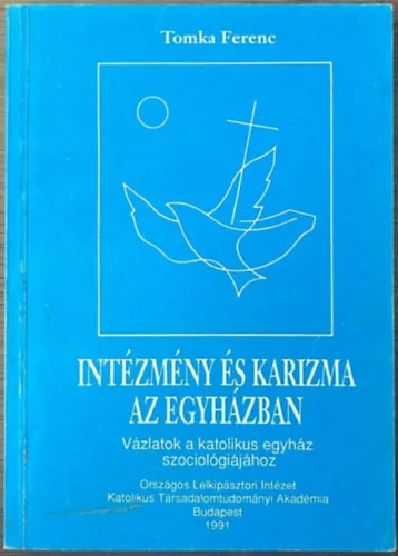 Tomka Ferenc: Intézmény és karizma az egyházban - Vázlatok a katolikus egyház szociológiájához