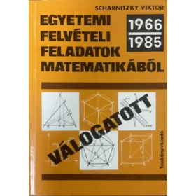   Dr. Scharnitzky Viktor: Válogatott egyetemi felvételi feladatok matematikából 1966-1985