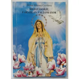   Doina Haşnes-Ciurdariu: Medjugorje, ​váratlan vallomások